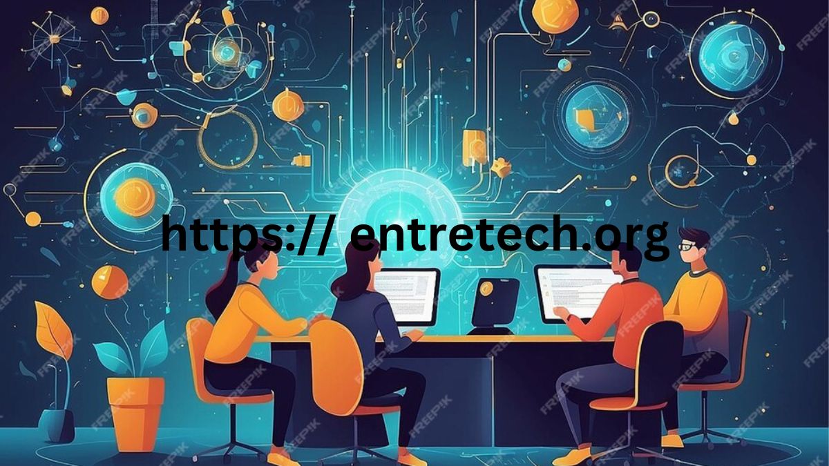 Https:// Entretech.org: Revolutionizing the Intersection of Technology and Entrepreneurship